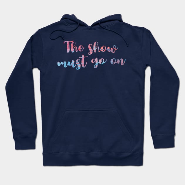 The Show Must Go On Hoodie by TheatreThoughts